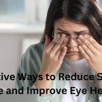 Effective Ways to Reduce Screen Time and Improve Eye Health